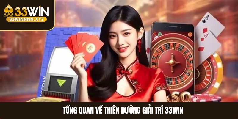 Tổng quan thiên đường giải trí 33WIN