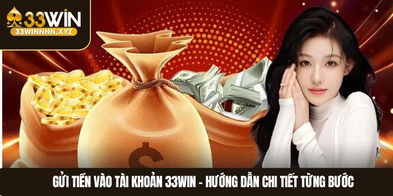 Gửi tiền vào tài khoản 33WIN – Hướng dẫn chi tiết từng bước