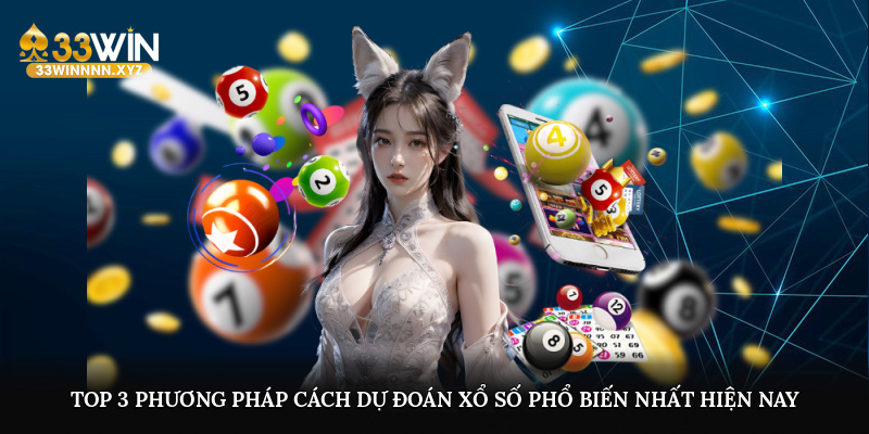 Top 3 phương pháp cách dự đoán xổ số phổ biến nhất hiện nay