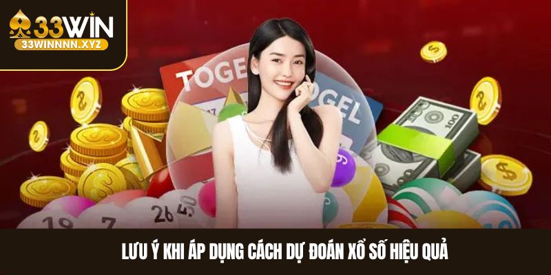 Lưu ý khi áp dụng cách dự đoán xổ số hiệu quả