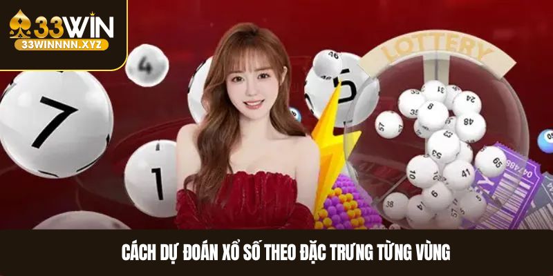 Cách dự đoán xổ số theo đặc trưng từng vùng