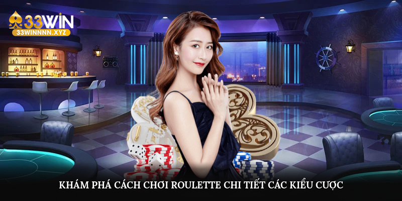 Khám phá cách chơi Roulette chi tiết các kiểu cược