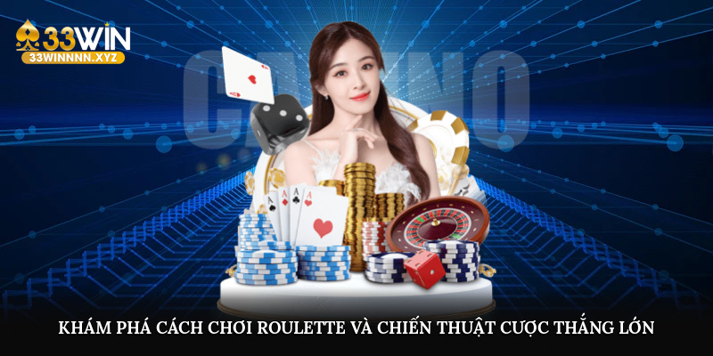 Khám phá cách chơi Roulette và những chiến thuật cược thắng lớn
