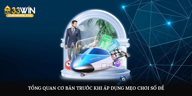Tổng quan cơ bản trước khi áp dụng mẹo chơi số đề