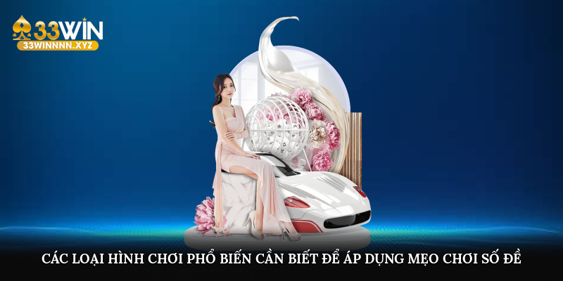 Các loại hình chơi phổ biến cần biết để áp dụng mẹo chơi số đề